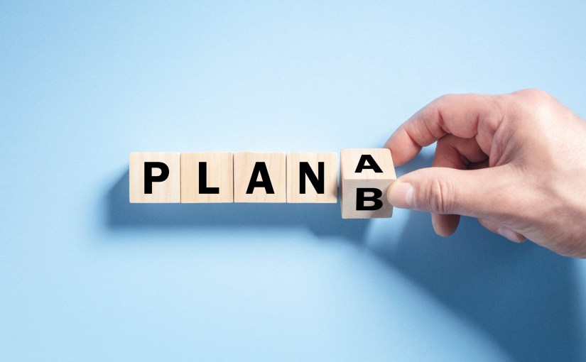Why it’s important not just to plan but to create a backup&nbsp;plan.